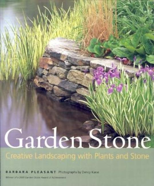 Item #523228 Garden Stone: Creative Landscaping with Plants and Stone. Barbara Pleasant