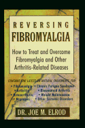 Item #499331 Reversing Fibromyalgia: How to Treat and Overcome Fibromyalgia and Other...