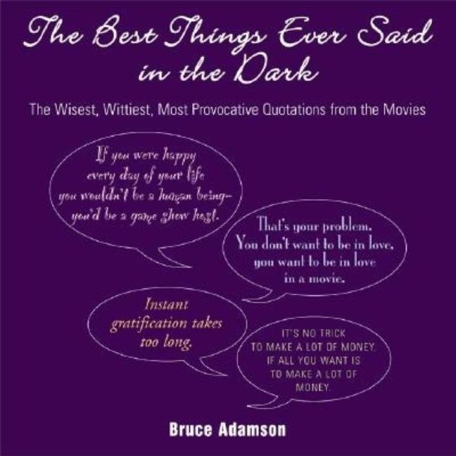 Item #375852 The Best Things Ever Said in the Dark: The Wisest, Wittiest, Most Provocative...