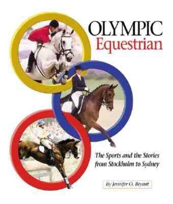 Item #545246 Olympic Equestrian: The Sports and the Stories from Stockholm to Sydney. Jennifer O....