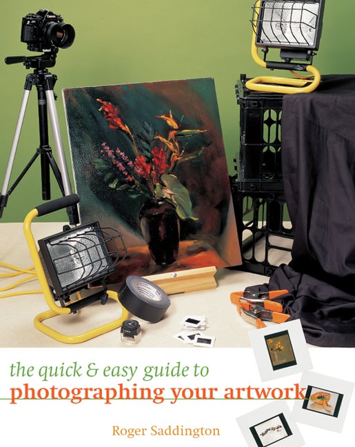 Item #504200 The Quick & Easy Guide to Photographing Your Artwork. Roger Saddington
