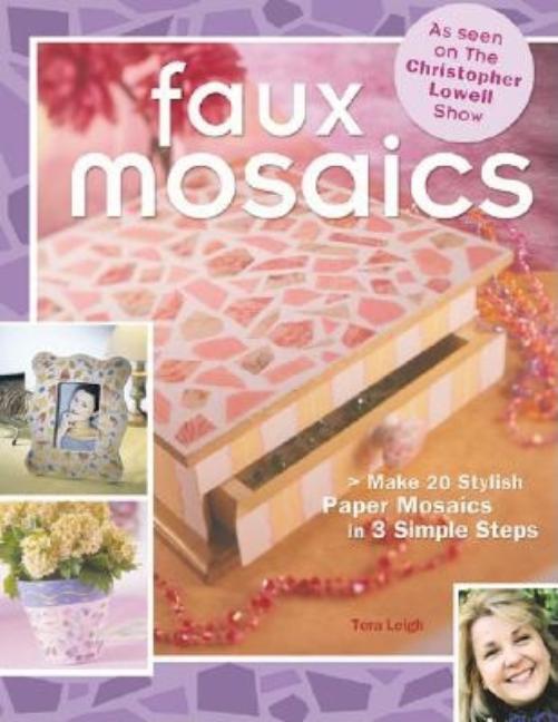 Item #376028 Faux Mosaics: Make 20 Stylish Paper Mosaics in 3 Simple Steps. Tera Leigh