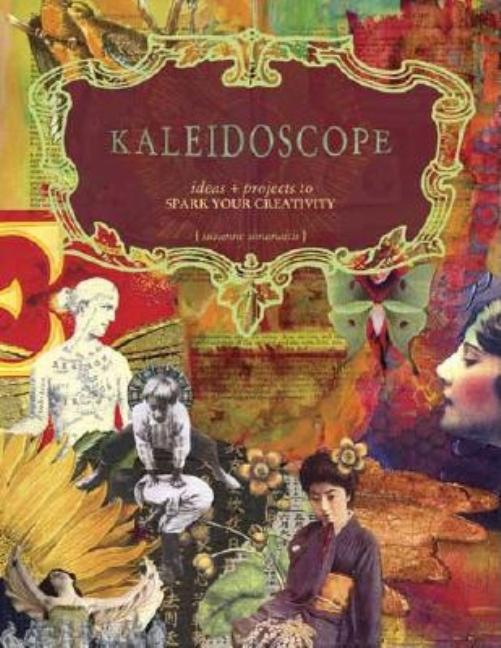 Item #376092 Kaleidoscope: Ideas & Projects to Spark Your Creativity. Suzanne Simanaitis