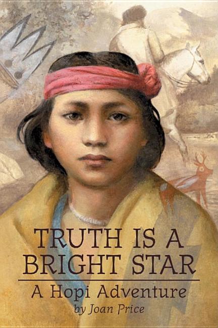 Item #377263 Truth Is a Bright Star: A Hopi Adventure. Joan Price