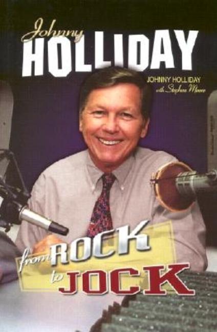 Item #377370 Johnny Holliday: From Rock to Jock. Johnny Holliday, Tony, Kornheiser, Stephen, Moore