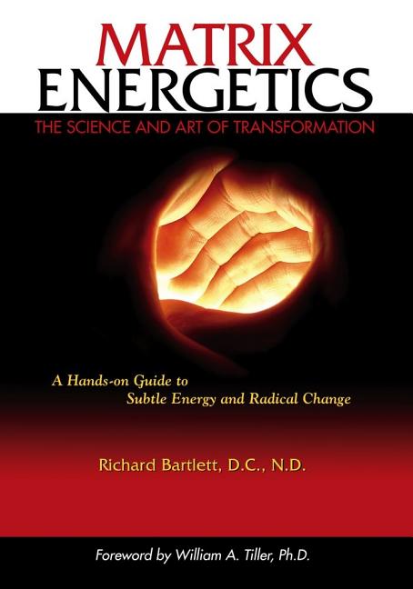 Item #549859 Matrix Energetics: The Science and Art of Transformation. Richard Bartlett