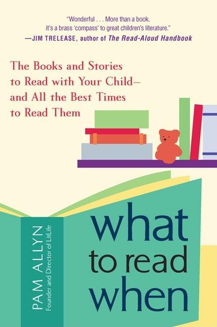 Item #378355 What to Read When: The Books and Stories to Read with Your Child--and All the Best...