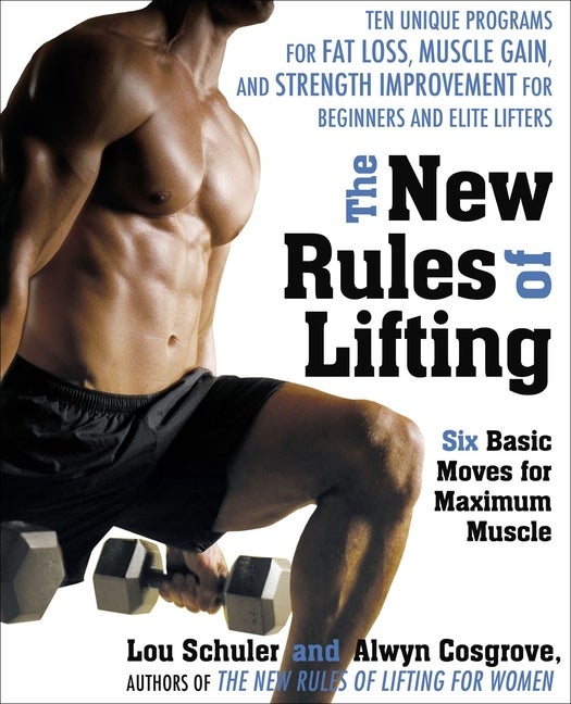 Item #492803 The New Rules of Lifting: Six Basic Moves for Maximum Muscle. Lou Schuler, Alwyn,...