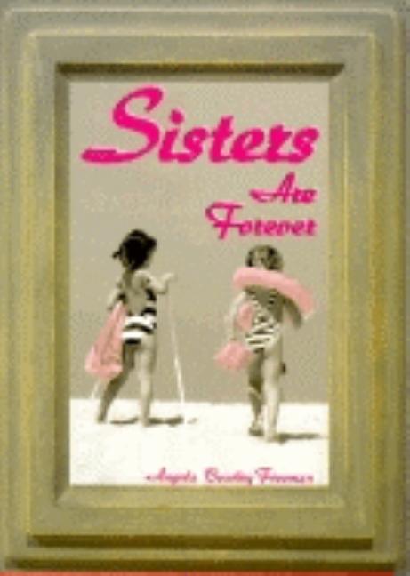 Item #525957 Sisters Are Forever. Angela Beasley Freeman