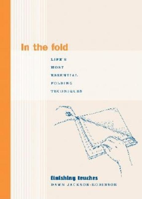 Item #378759 In the Fold: Life's Most Essential Folding Techniques (Finishing Touches Series)....