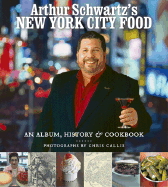 Item #574887 Arthur Schwartz's New York City Food: An Opinionated History and More Than 100...