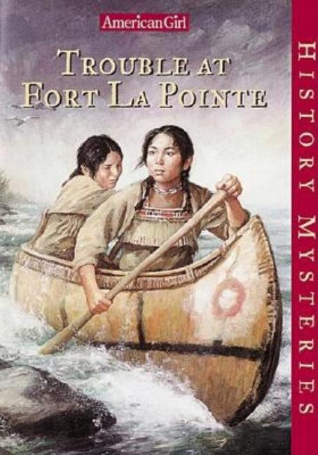 Item #378926 Trouble at Fort Lapointe (American Girl History Mysteries). Kathleen Ernst