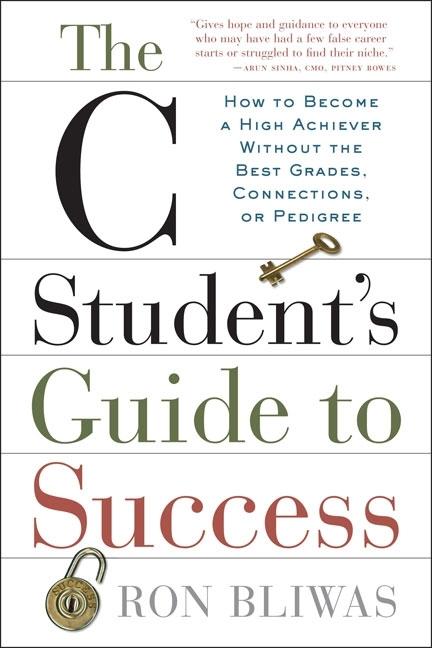 Item #379494 The C Student's Guide to Success: How to Become a High Achiever Without the Best...
