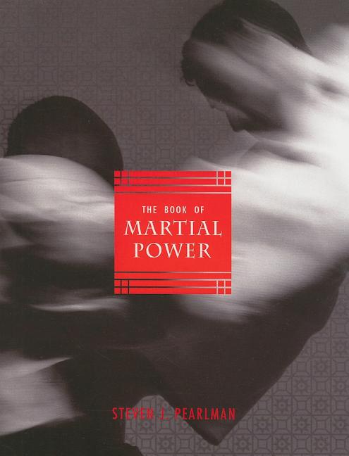 Item #380116 The Book of Martial Power. Steven J. Pearlman
