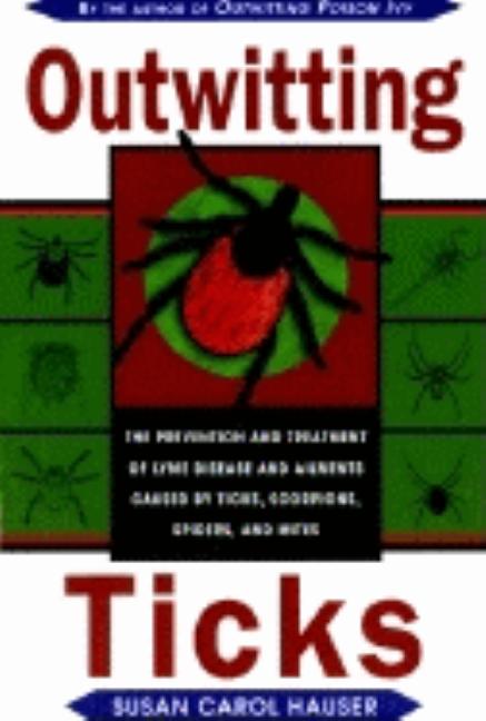 Item #380249 Outwitting Ticks: The prevention and Treatment of Lyme Disease and Other Ailments...