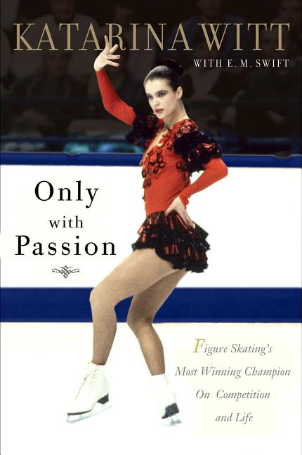 Item #380668 Only With Passion: Figure Skating's Most Winning Champion on Competition and Life....