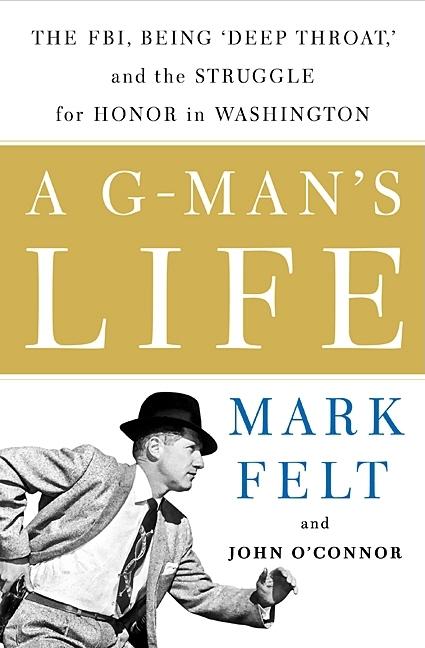 Item #380810 A G-Man's Life: The FBI, Being 'Deep Throat,' And the Struggle for Honor in...