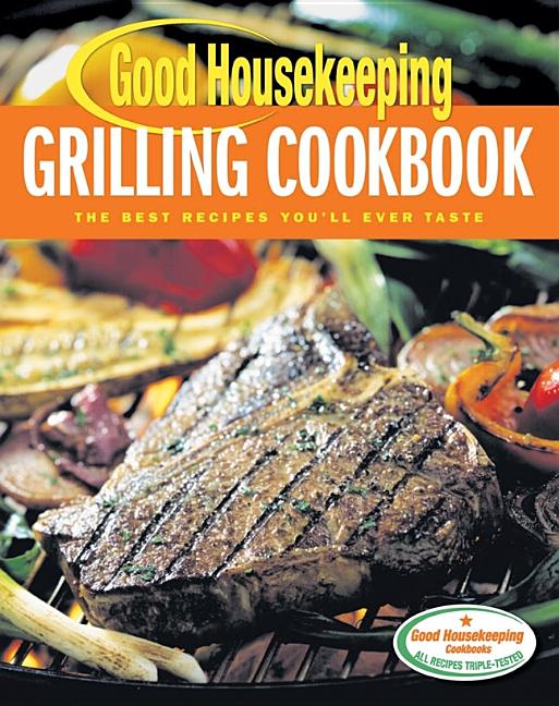 Item #542744 Good Housekeeping Grilling Cookbook: The Best Recipes You'll Ever Taste. Ellen Levine