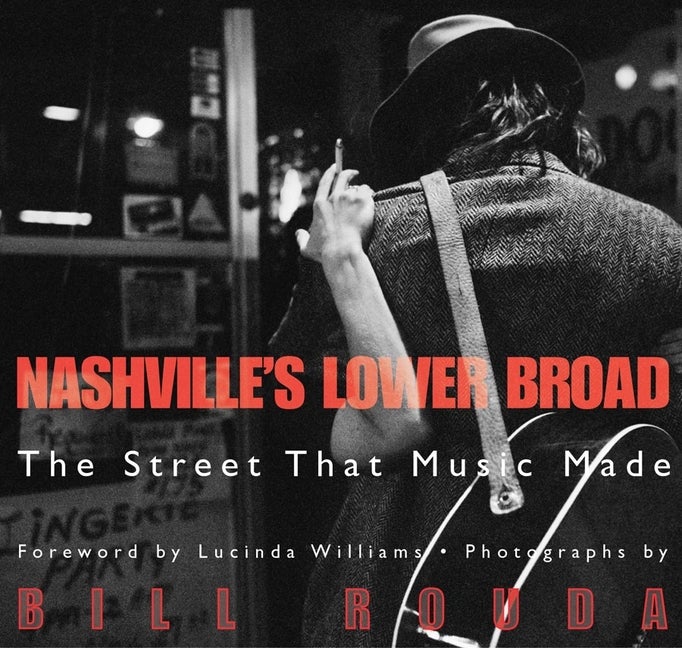 Item #381715 Nashville's Lower Broad: The Street That Music Made. Bill Rouda
