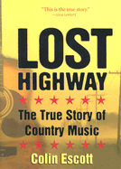 Item #381724 Lost Highway: The True Story of Country Music. Colin Escott