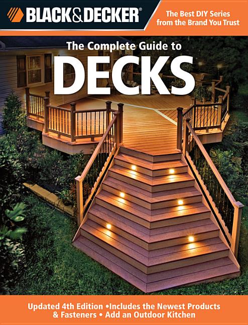 Item #530630 Black & Decker The Complete Guide to Decks: Updated 4th Edition, Includes the Newest...