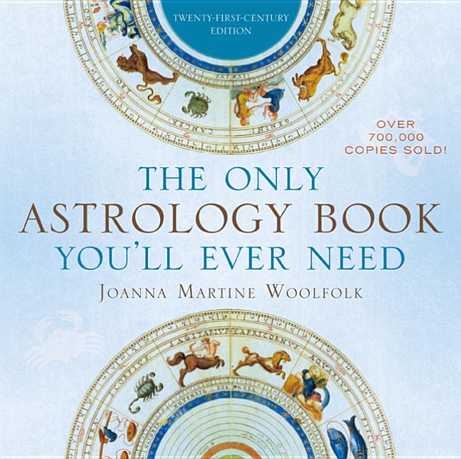 Item #382055 The Only Astrology Book You'll Ever Need. Joanna Martine Woolfolk