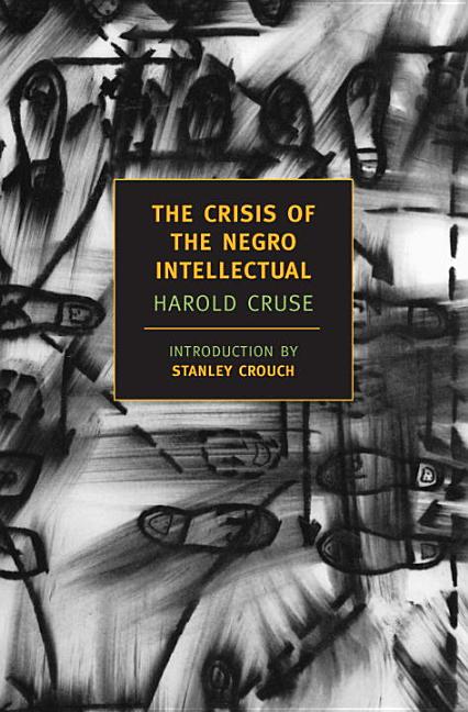 Item #615769 The Crisis of the Negro Intellectual: A Historical Analysis of the Failure of Black...