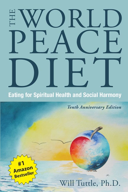Item #557142 The World Peace Diet: Eating for Spiritual Health and Social Harmony. Will Tuttle