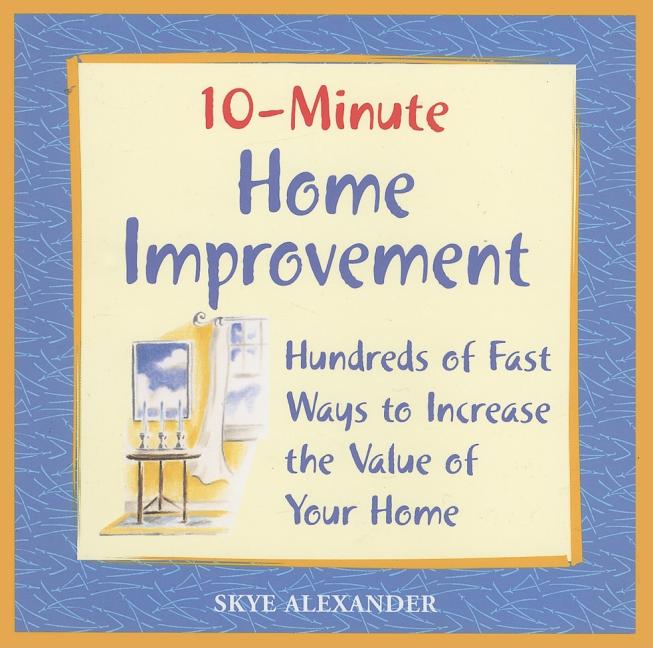 Item #385597 10-Minute Home Improvement: Hundreds of Fast Ways to Increase the Value of Your...