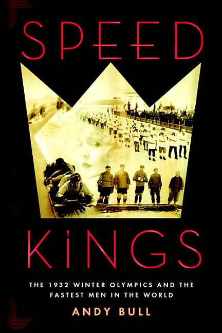 Item #494211 Speed Kings: The 1932 Winter Olympics and the Fastest Men in the World. Andy Bull