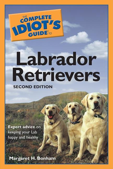 Item #386531 The Complete Idiot's Guide to Labrador Retrievers, 2nd Edition. Margaret H. Bonham