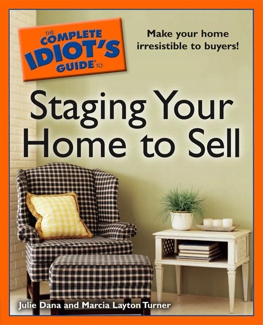 Item #386606 The Complete Idiot's Guide to Staging your Home to Sell. Julie Dana, Marcia,...