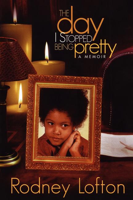 Item #387251 The Day I Stopped Being Pretty. Rodney Lofton
