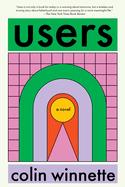 Users: A Novel. Colin Winnette.