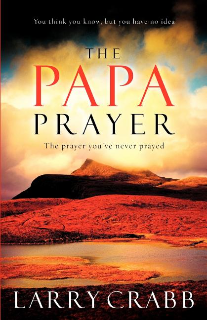 Item #388373 The Papa Prayer: The Prayer You've Never Prayed (Christian Softcover Originals)...