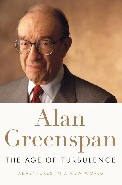 Item #532766 The Age of Turbulence: Adventures in a New World. Alan Greenspan
