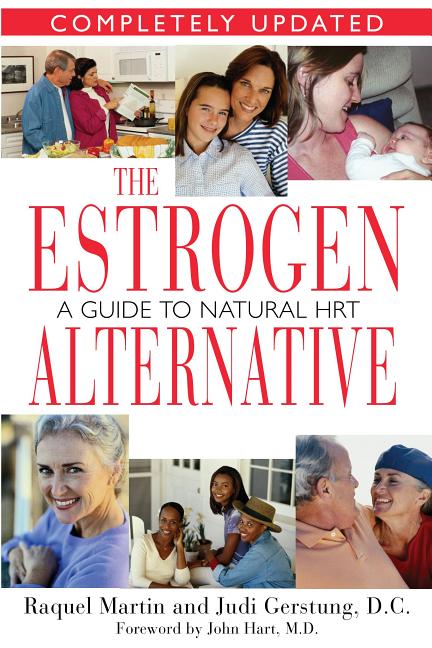Item #539776 The Estrogen Alternative: A Guide to Natural Hormonal Balance. Raquel Martin, Judi,...