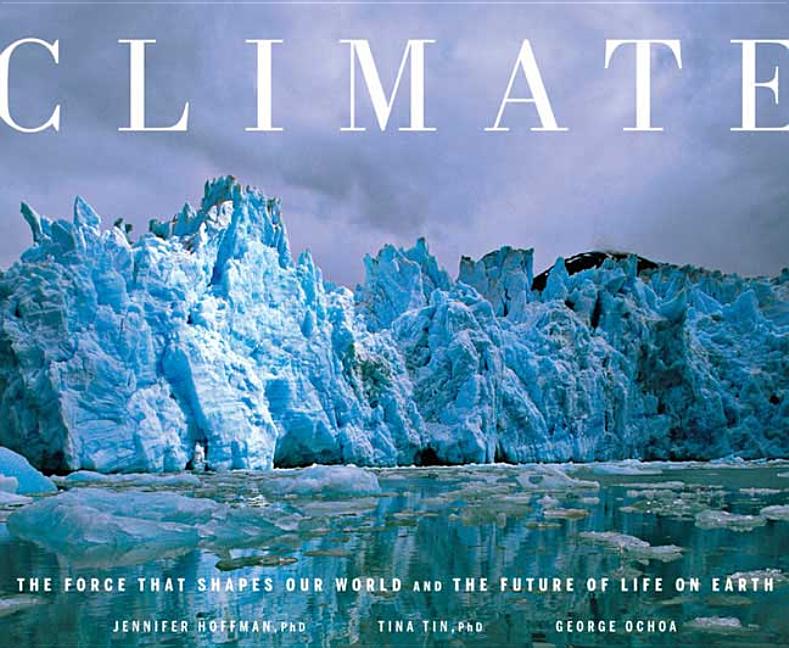 Item #390838 Climate: The Force That Shapes Our World and the Future of Life on Earth. Jennifer...