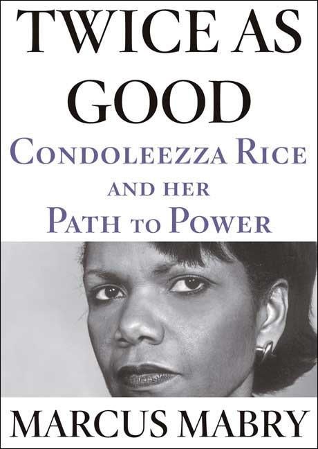 Item #527221 Twice As Good: Condoleezza Rice and Her Path to Power. Marcus Mabry