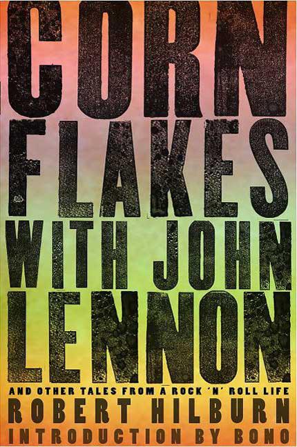 Item #391043 Corn Flakes with John Lennon: And Other Tales from a Rock 'n' Roll Life. Robert Hilburn