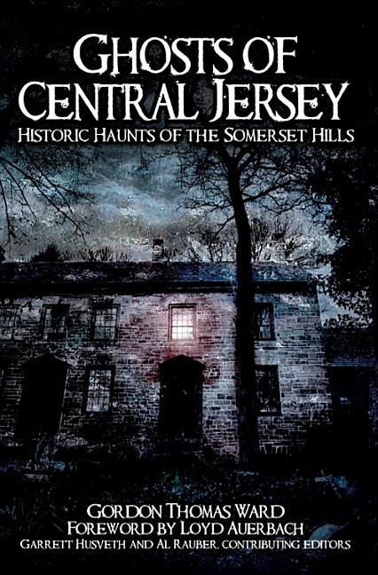 Item #583308 Ghosts of Central Jersey: Historic Haunts of the Somerset Hills (Haunted America)....