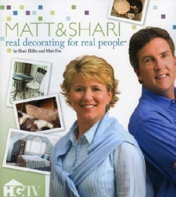 Item #485143 Matt & Shari: Real Decorating For Real People. Matt Fox, Shari, Hiller