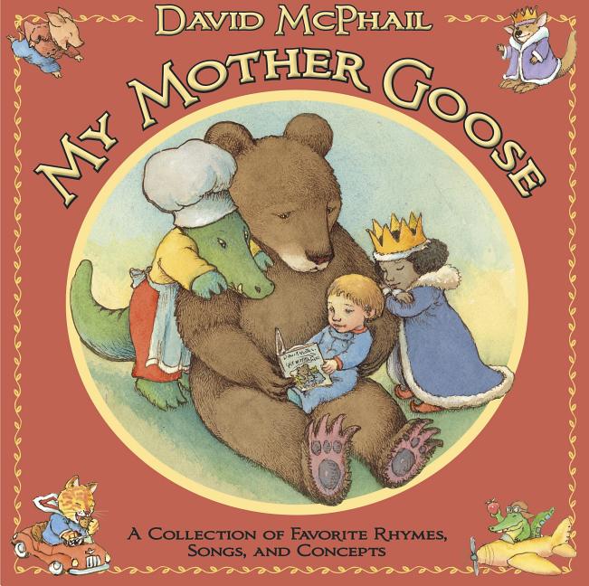 Item #392296 My Mother Goose: A Collection of Favorite Rhymes, Songs, and Concepts. David McPhail