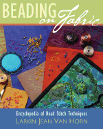 Item #602532 Beading on Fabric: Encyclopedia of Bead Stitch Techniques. Larkin Van Horn
