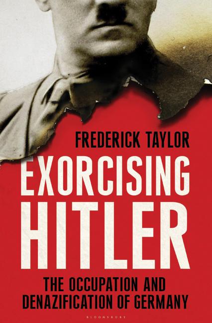 Item #551011 Exorcising Hitler: The Occupation and Denazification of Germany. Frederick Taylor