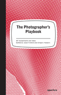 Item #615852 The Photographer's Playbook: 307 Assignments and Ideas. Jason Fulford, Gregory,...