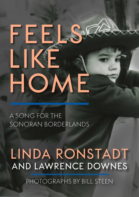 Item #560046 Feels Like Home: A Song for the Sonoran Borderlands. Linda Ronstadt, Lawrence, Downes