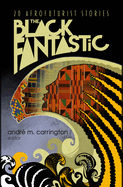 Item #593841 Black Fantastic: 20 Afrofuturist Stories. André M. Carrington