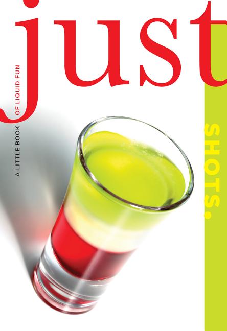 Item #393897 Just Shots: A Little Book Of Liquid Fun (Just (Lyons Press)). Cheryl Charming