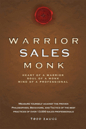 Item #604822 Warrior Sales Monk: Heart of a Warrior, Soul of a Monk, Mind of a Professional. Todd...